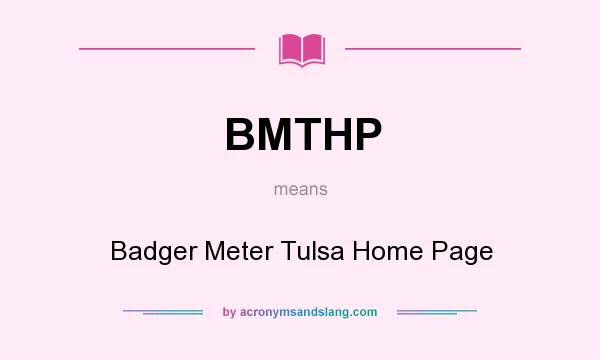 What does BMTHP mean? It stands for Badger Meter Tulsa Home Page