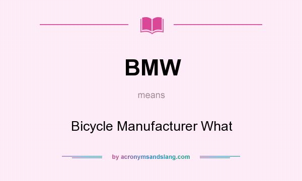 What does BMW mean? It stands for Bicycle Manufacturer What
