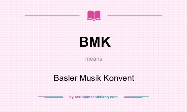 What does BMK mean? It stands for Basler Musik Konvent