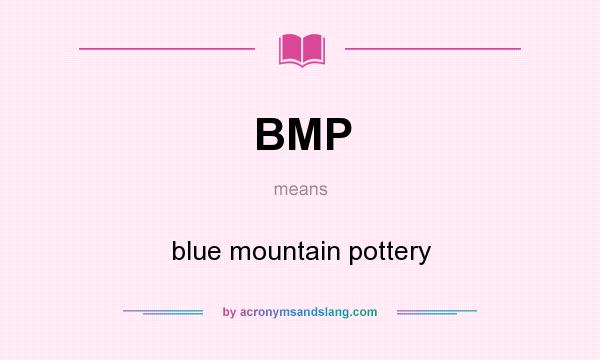 What does BMP mean? It stands for blue mountain pottery