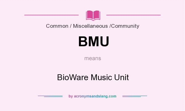 What does BMU mean? It stands for BioWare Music Unit
