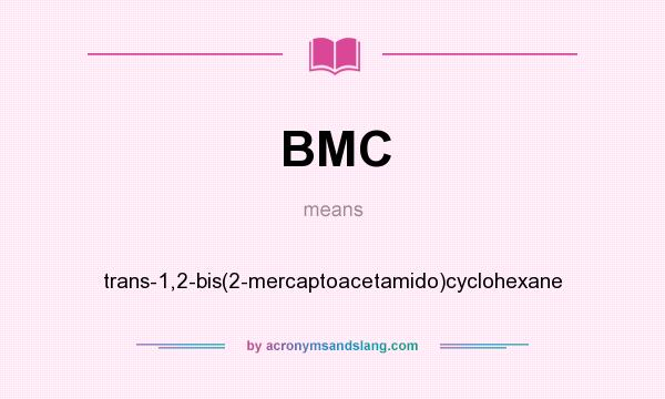 What does BMC mean? It stands for trans-1,2-bis(2-mercaptoacetamido)cyclohexane