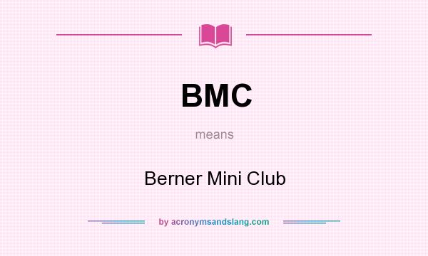 What does BMC mean? It stands for Berner Mini Club