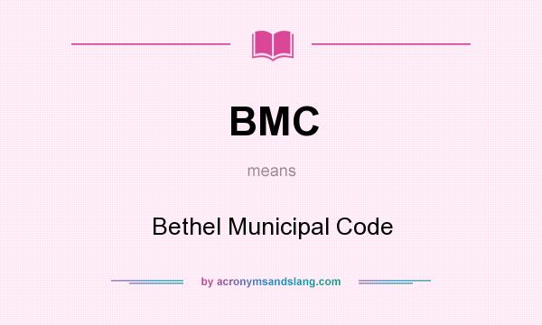 What does BMC mean? It stands for Bethel Municipal Code
