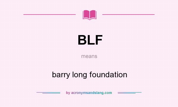 What does BLF mean? It stands for barry long foundation