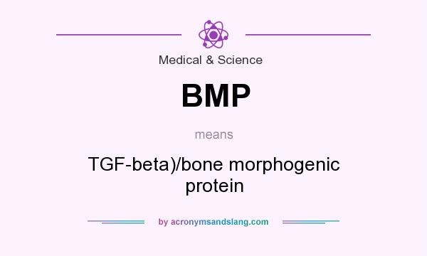 What does BMP mean? It stands for TGF-beta)/bone morphogenic protein