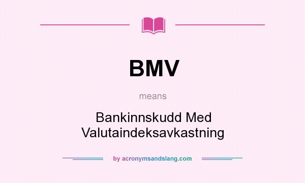 What does BMV mean? It stands for Bankinnskudd Med Valutaindeksavkastning