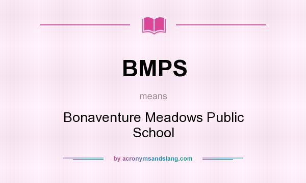 What does BMPS mean? It stands for Bonaventure Meadows Public School