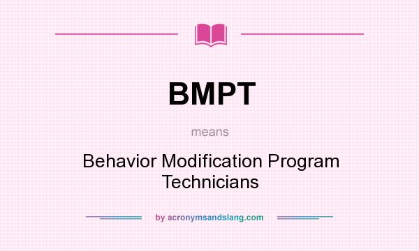 What does BMPT mean? It stands for Behavior Modification Program Technicians