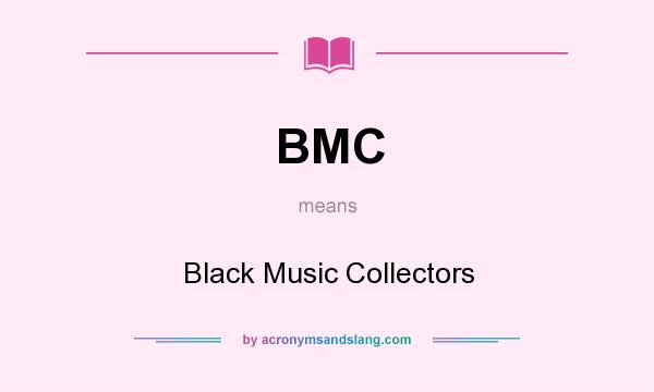 What does BMC mean? It stands for Black Music Collectors