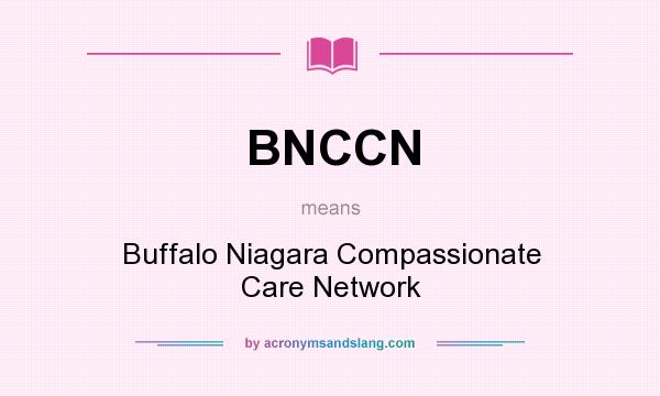 What does BNCCN mean? It stands for Buffalo Niagara Compassionate Care Network