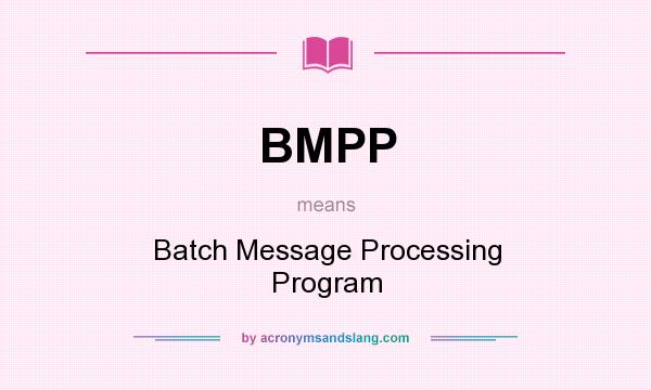 What does BMPP mean? It stands for Batch Message Processing Program