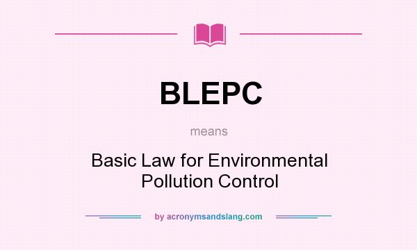 What does BLEPC mean? It stands for Basic Law for Environmental Pollution Control