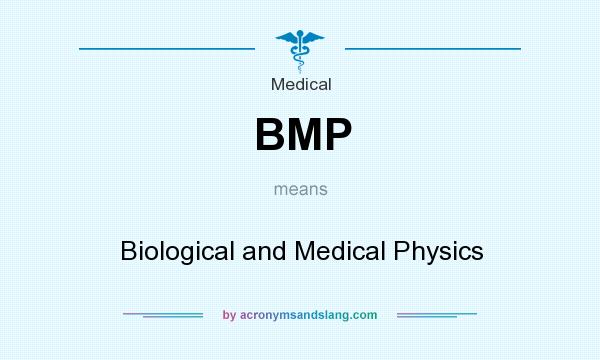 What does BMP mean? It stands for Biological and Medical Physics