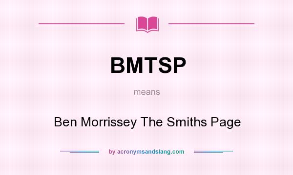 What does BMTSP mean? It stands for Ben Morrissey The Smiths Page