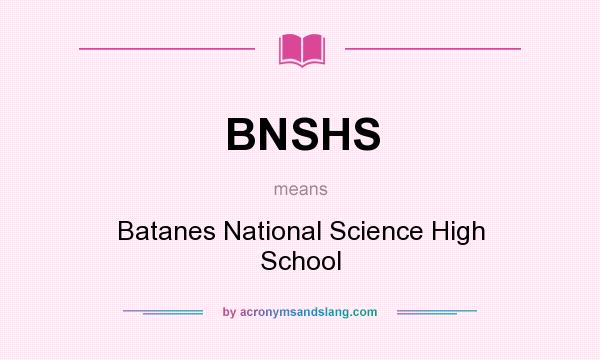 What does BNSHS mean? It stands for Batanes National Science High School