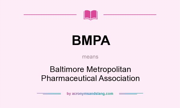 What does BMPA mean? It stands for Baltimore Metropolitan Pharmaceutical Association