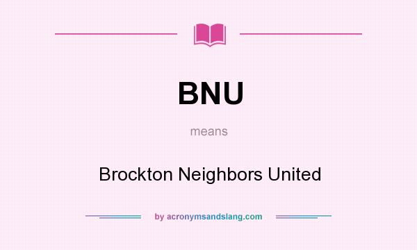 What does BNU mean? It stands for Brockton Neighbors United