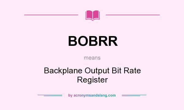 What does BOBRR mean? It stands for Backplane Output Bit Rate Register