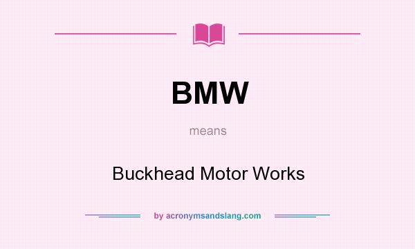 What does BMW mean? It stands for Buckhead Motor Works