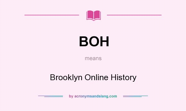 What does BOH mean? It stands for Brooklyn Online History