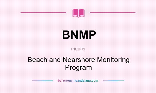 What does BNMP mean? It stands for Beach and Nearshore Monitoring Program