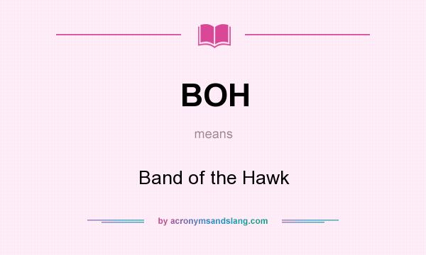 What does BOH mean? It stands for Band of the Hawk