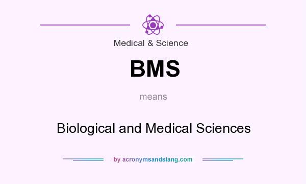 What does BMS mean? It stands for Biological and Medical Sciences