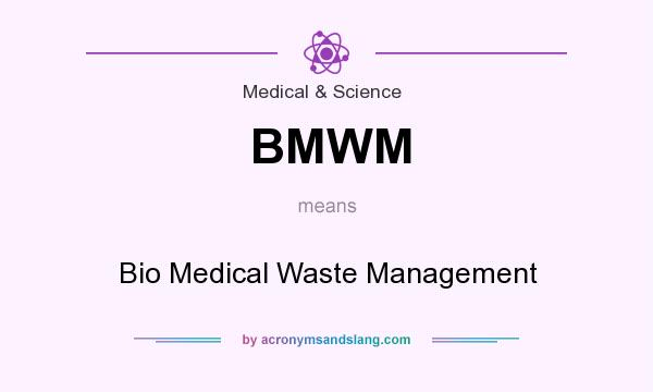 What does BMWM mean? It stands for Bio Medical Waste Management