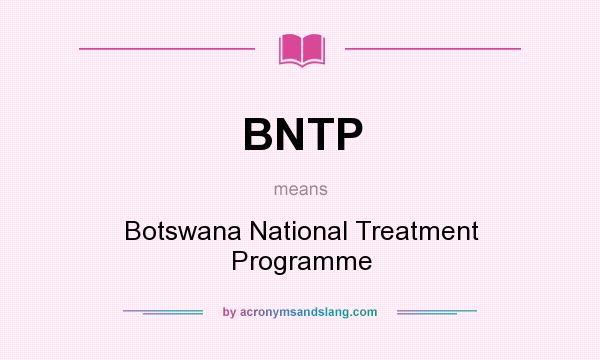 What does BNTP mean? It stands for Botswana National Treatment Programme