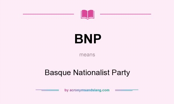 What does BNP mean? It stands for Basque Nationalist Party