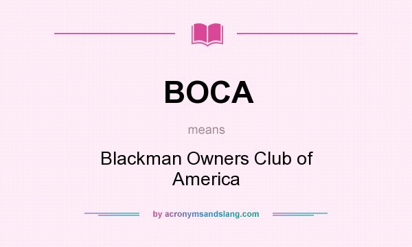 What does BOCA mean? It stands for Blackman Owners Club of America
