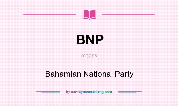 What does BNP mean? It stands for Bahamian National Party