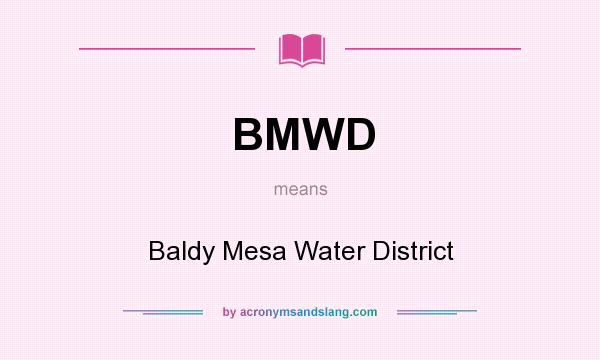 What does BMWD mean? It stands for Baldy Mesa Water District