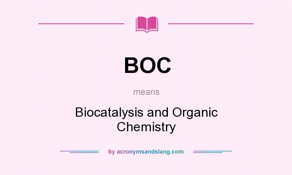 What does BOC mean? It stands for Biocatalysis and Organic Chemistry