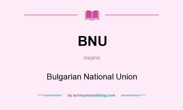 What does BNU mean? It stands for Bulgarian National Union