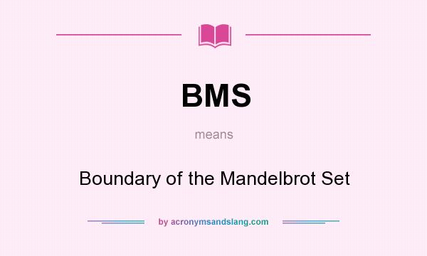 What does BMS mean? It stands for Boundary of the Mandelbrot Set