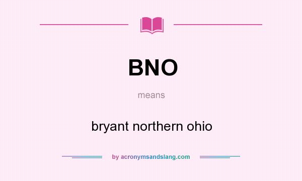 What does BNO mean? It stands for bryant northern ohio