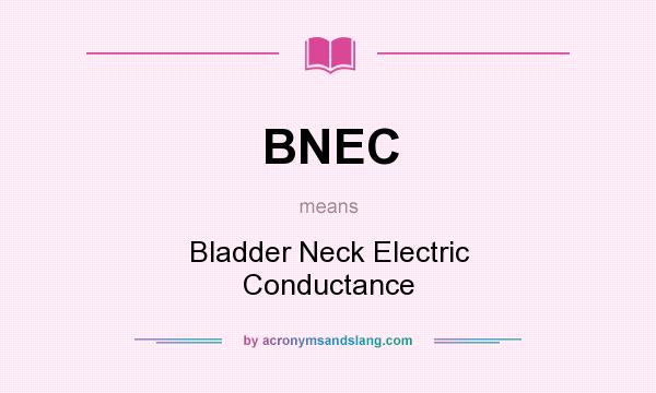 What does BNEC mean? It stands for Bladder Neck Electric Conductance