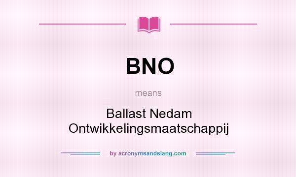 What does BNO mean? It stands for Ballast Nedam Ontwikkelingsmaatschappij