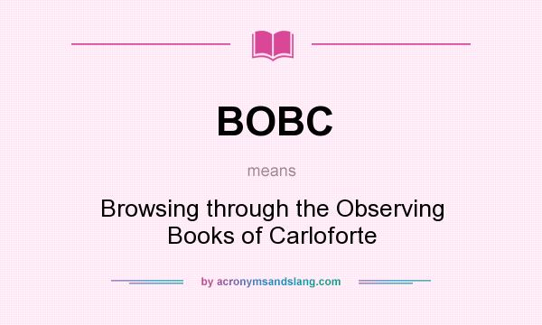 What does BOBC mean? It stands for Browsing through the Observing Books of Carloforte