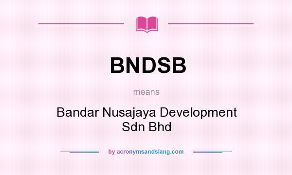 What does BNDSB mean? It stands for Bandar Nusajaya Development Sdn Bhd