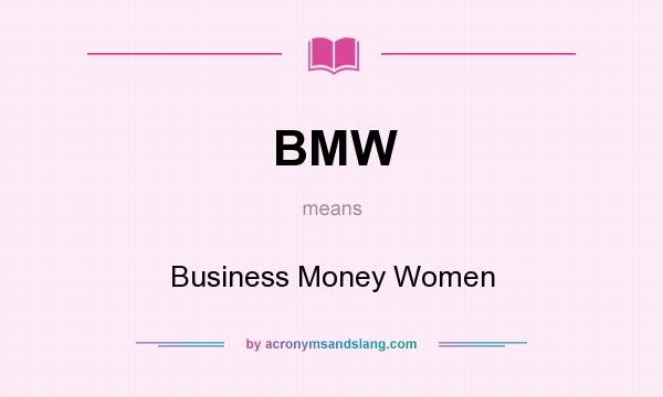 What does BMW mean? It stands for Business Money Women