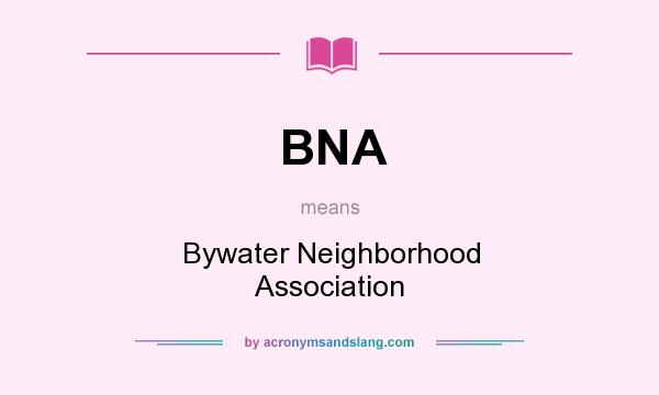 What does BNA mean? It stands for Bywater Neighborhood Association