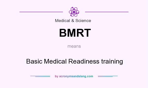 What does BMRT mean? It stands for Basic Medical Readiness training