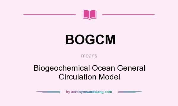 What does BOGCM mean? It stands for Biogeochemical Ocean General Circulation Model