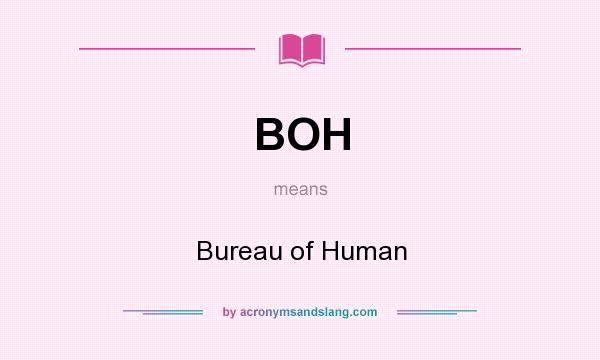 What does BOH mean? It stands for Bureau of Human