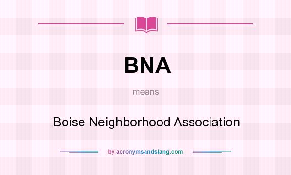 What does BNA mean? It stands for Boise Neighborhood Association