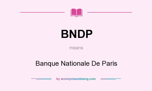 What does BNDP mean? It stands for Banque Nationale De Paris