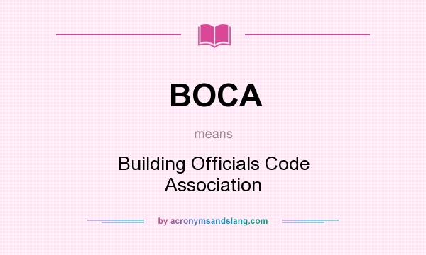 What does BOCA mean? It stands for Building Officials Code Association